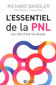 L'essentiel de la PNL. Les clés d'une vie réussie - Bandler Richard ; Fitzpatrick Owen ; Roberti Aless