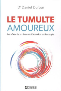 Le tumulte amoureux. Les effets de la blessure d'abandon sur le couple - Dufour Daniel