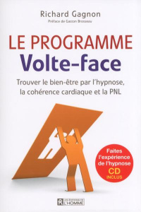 Le programme Volte-face. Trouver le bien-être par l'hypnose, la cohérence cardiaque et la PNL, avec - Gagnon Richard ; Brosseau Gaston