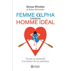 Femme Alpha cherche homme idéal. Trouvez un partenaire à la hauteur de vos ambitions - Rhodes Sonya ; Schneider Susan ; Thibeault Pierre