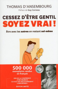Cessez d'être gentil, soyez vrai ! Etre avec les autres en restant soi-même, avec 1 DVD - Ansembourg Thomas d' ; Corneau Guy