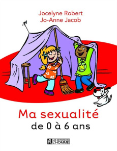 Ma sexualité de 0 à 6 ans - Robert Jocelyne ; Jacob Jo-Anne ; Vallée Jean-Nico