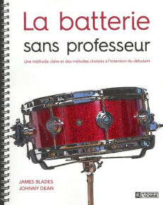 La batterie sans professeur. Une méthode claire et des mélodies choisies à l'intention du débutant - Blades James ; Dean Johnny ; Chrétien Louise ; Ber