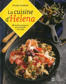 La cuisine d'Helena. 80 recettes portugaises pour ensoleiller votre table - Loureiro Helena
