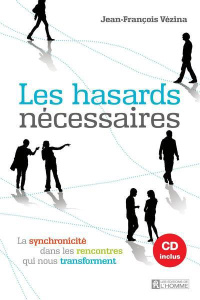 Les hasards nécessaires. La synchronicité dans les rencontres qui nous transforment, avec 1 CD audio - Vézina Jean-François