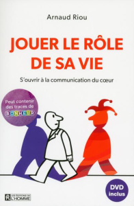 Jouer le rôle de sa vie. S'ouvrir à la communication du coeur, avec 1 DVD - Riou Arnaud