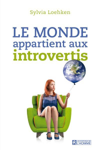 Le monde appartient aux introvertis - Loehken Sylvia ; Sasseville Louise