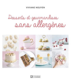 Les desserts de Petit Lapin. Pâtisseries et gourmandises sans allergènes, sans gluten, végétaliennes - Nguyen Viviane ; Larouche Fabienne