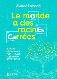 Le monde a des racines carrées. Notions éclectiques pour titiller votre fibre scientifique - Lalande Viviane