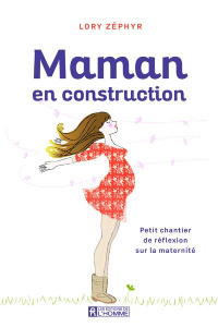Maman en construction. Petit chantier de réflexion sur la maternité - Zephyr Lory ; Gélinas Mitsou