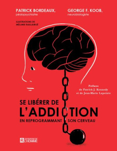Se libérer de l'addiction en reprogrammant son cerveau - Bordeaux Patrick ; Koob George-F ; Baillairgé Méla