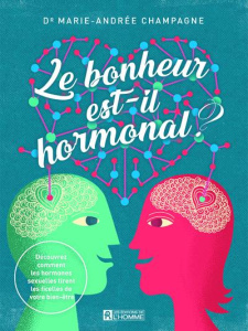 Le bonheur est-il hormonal ? Découvrez comment les hormones sexuelles tirent les ficelles de votre b - Champagne Marie-Andrée