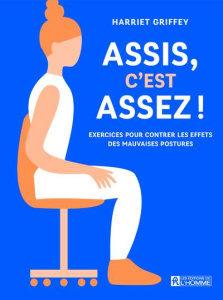 Assis, c'est assez ! Exercices pour contrôler les effets des mauvaises postures - Griffey Harriet ; Vanier Paulette