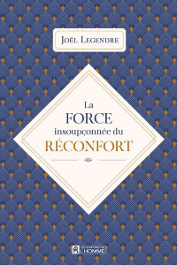 La force insoupçonnée du réconfort - Legendre Joël