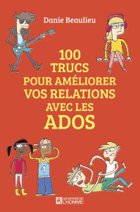 100 trucs pour améliorer vos relations avec les ados - Beaulieu Danie