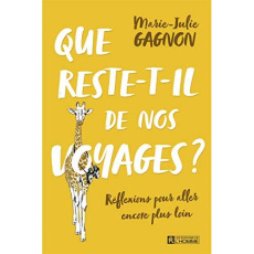 Que reste-t-il de nos voyages ? Réflexions pour aller encore plus loin - Gagnon Marie-Julie
