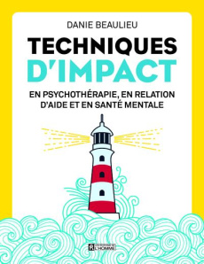 Techniques d'impact en psychothérapie, en relation d'aide et en santé mentale - Beaulieu Danie ; Jacobs ED ; Daigle Christian