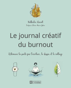 Le journal créatif du burnout. Retrouver la santé par l'écriture, le dessin et le collage - Hanot Nathalie ; Jobin Anne-Marie