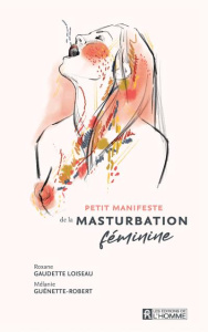 Petit manifeste de la masturbation féminine - Gaudette Loiseau Roxanne ; Guénette-Robert Mélanie
