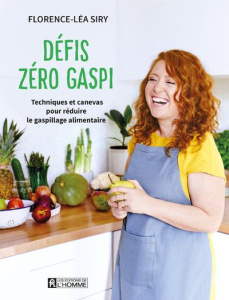 Défis zéro gaspi. Techniques et canevas pour réduire le gaspillage alimentaire - Siry Florence-Léa ; La Sablonnière Josiane de ; Ta