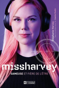 Missharvey. Gameuse et fière de l'être - Harvey Stéphanie ; Godin Joanie