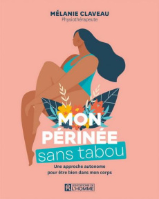 Mon périnée sans tabou. Une approche autonome pour être bien dans mon corps - Claveau Mélanie