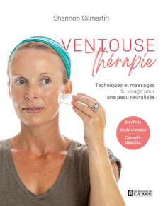Ventouse thérapie. Techniques et massages du visage pour une peau revitalisée - Gilmartin Shannon ; Vanier Paulette