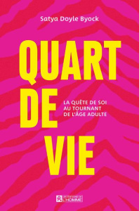 Quart de vie. La quête de soi au tournant de l'âge adulte - Doyle Byock Satya ; Lansac Jean-Loup