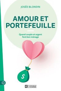 Amour et portefeuille. Quand couple et argent font bon ménage - Blondin Josée
