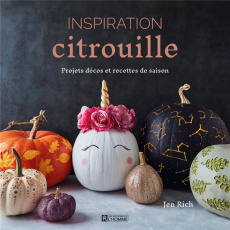 Inspiration citrouille. Projets décos et recettes de saison - Rich Jen ; Loncin Julie