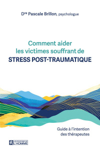 Comment aider les victimes souffrant de stress post-traumatique. Guide à l'intention des thérapeutes - Brillon Pascale ; Joseph Andréa