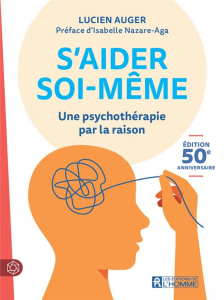 S'aider soi-même. Une psychothérapie par la raison - Auger Lucien ; Nazare-Aga Isabelle