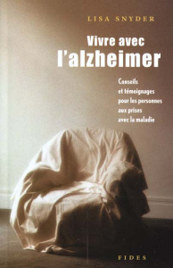 Vivre avec l'alzheimer. Conseils et témoignages pour les personnes aux prises avec la maladie - Snyder Lisa