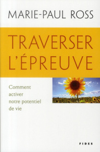 Traverser l'épreuve. Comment activer notre potentiel de vie - Ross Marie-Paul