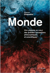 Monde. Une odyssée au coeur des grandes conceptions philosophiques et scientifiques - Chapados Steeven