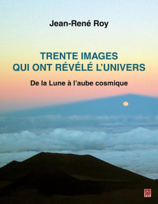 Trente images qui ont révélé l'univers - De la Lune à l'aube cosmique - Roy Jean René