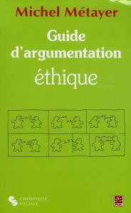 Guide d'argumentation éthique - Métayer Michel