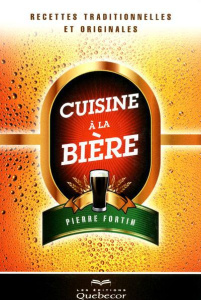 Cuisine à la bière. Recettes traditionnelles et originales, 2e édition - Fortin Pierre