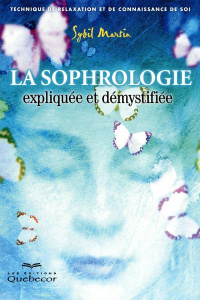 La sophrologie expliquée et démystifiée. Technique de relaxation et de connaissance de soi, 2e éditi - Martin Sybil