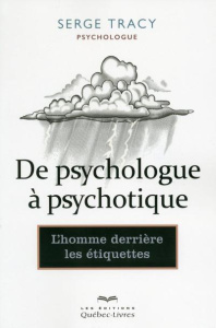 De psychologue à psychotique. L'homme derrière les étiquettes - Tracy Serge