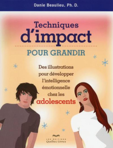Techniques d'impact pour grandir Des illustrations pour développer intell. émotionnelle chez les ado - Beaulieu Danie