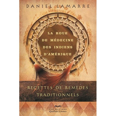 La roue de médecine des indiens d'Amérique - Lamarre Daniel