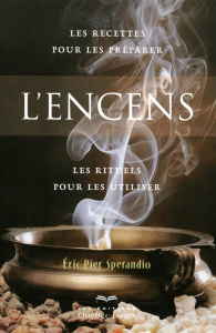 L'encens. Les recettes pour les préparer, les rituels pour les utiliser, 3e édition - Sperandio Eric Pier