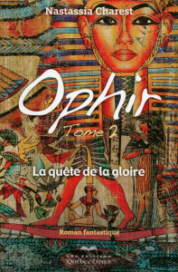 Ophir. Tome 2, La quête de la gloire - Charest Nastassia