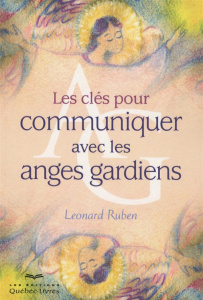 Les clés pour communiquer avec les anges gardiens. 4e édition - Ruben Léonard