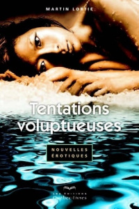 Tentations voluptueuses - Lortie Martin