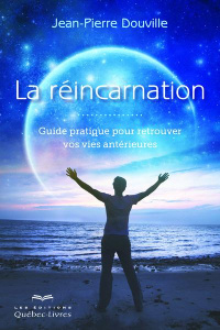La réincarnation. Guide pratique pour retrouver vos vies antérieures, 2e édition - Douville Jean-Pierre