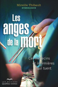 Les anges de la mort. Ces médecins et infirmières qui tuent - Thibault Mireille