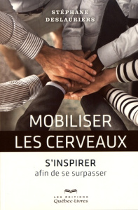 Mobiliser les cerveaux. S'inspirer afin de se surpasser - Deslauriers Stéphane