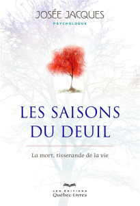 Les saisons du deuil. La mort, tisserande de la vie, 4e édition - Jacques Josée